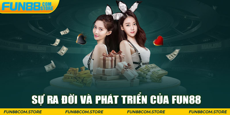 Sự ra đời và phát triển của FUN88