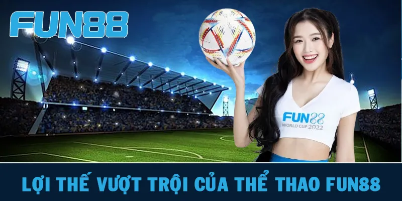 Những ưu thế của cược Thể thao FUN88