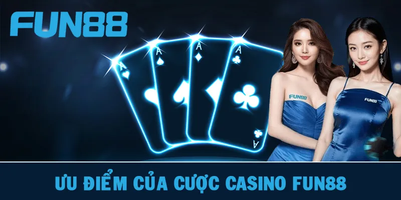 Những ưu điểm của cược Casino FUN88