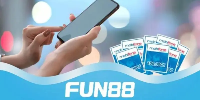 Nạp tiền vào ví cá cược bằng thẻ cào điện thoại ở Fun88