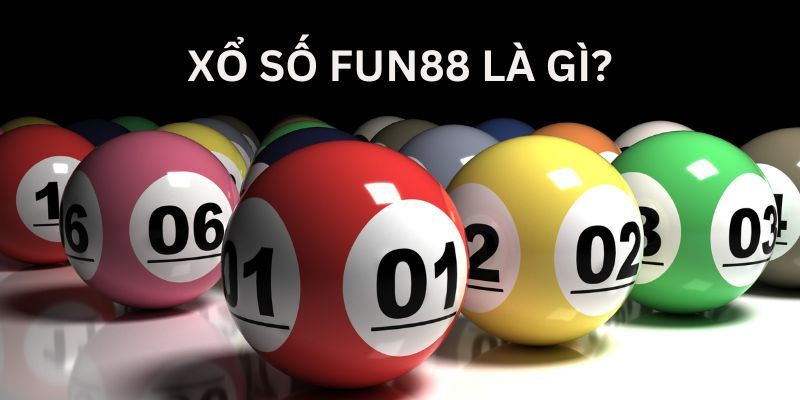 Khái niệm cơ bản xổ số Fun88 là gì?