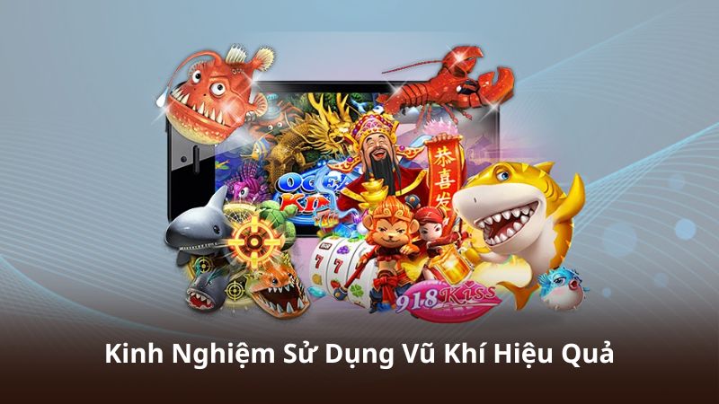 Kinh Nghiệm Sử Dụng Vũ Khí Hiệu Quả